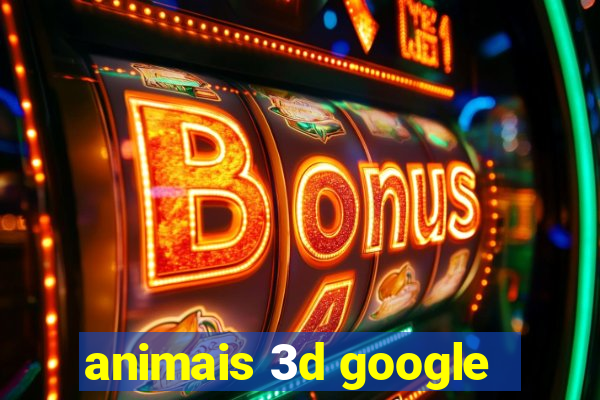 animais 3d google